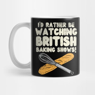 I'd Rather Be Watching British Baking Shows Mug